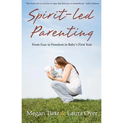 Spirit-Led Parenting: From Fear to Freedom in Baby's First Year - Paperback
