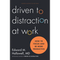 Driven to Distraction at Work: How to Focus and Be More Productive - Hardcover