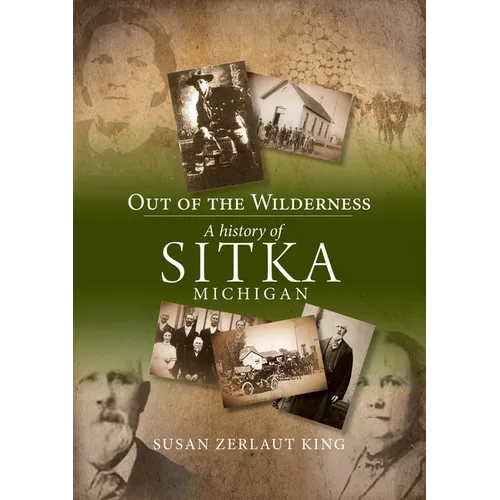 Out of the Wilderness: A History of Sitka Michigan - Paperback