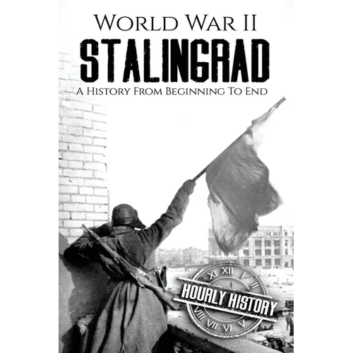 World War II Stalingrad: A History From Beginning to End - Paperback