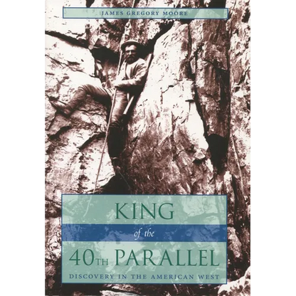 King of the 40th Parallel: Discovery in the American West - Paperback