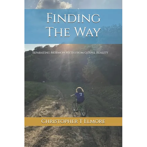Finding the Way: Separating Mormon Myth from Gospel Reality - Paperback