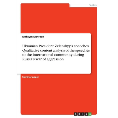 Ukrainian President Zelenskyy's speeches. Qualitative content analysis of the speeches to the international community during Russia's war of aggressio - Paperback