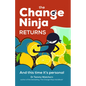 The Change Ninja Returns: And This Time It's Personal - Paperback
