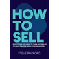 How to Sell: Everything You Need to Think, Know and Do to Have Greater Sales Conversations - Hardcover
