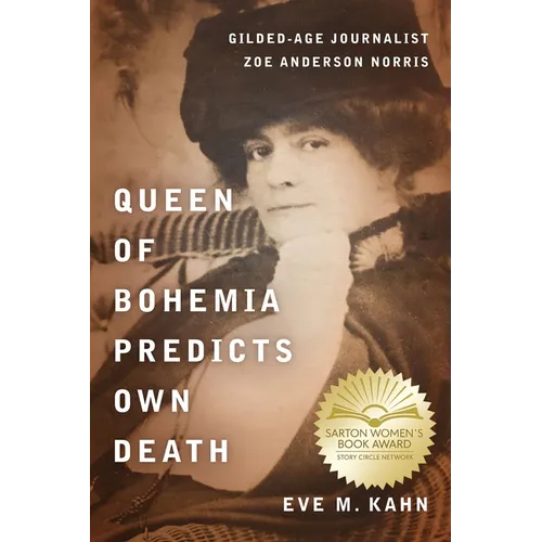 Queen of Bohemia Predicts Own Death: Gilded-Age Journalist Zoe Anderson Norris - Hardcover