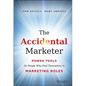 The Accidental Marketer: Power Tools for People Who Find Themselves in Marketing Roles - Hardcover