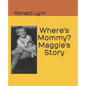 Where's Mommy? Maggie's Story - Paperback