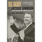Big Daddy: Jesse Unruh and the Art of Power Politics - Hardcover
