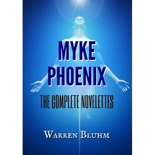 Myke Phoenix: The Complete Novelettes - Paperback