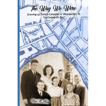 The Way We Were: Growing Up French-Canadian in Woonsocket, RI "Le Canada en bas" - Paperback