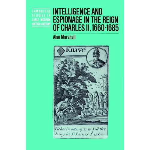 Intelligence and Espionage in the Reign of Charles II, 1660 1685 - Paperback