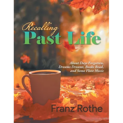 Recalling Past Life: About Days Forgotten, Dreams Dreamt, Books Read, and Some Flute Music - Paperback