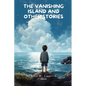 The Vanishing Island and Other Stories - Paperback