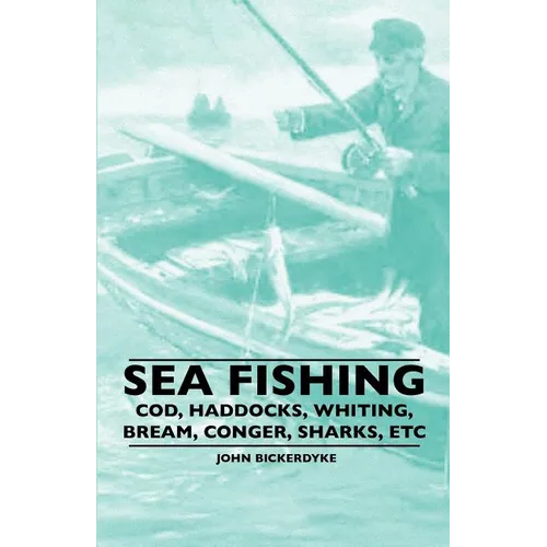 Sea Fishing - Cod, Haddocks, Whiting, Bream, Conger, Sharks, Etc - Paperback