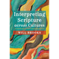 Interpreting Scripture Across Cultures: An Introduction to Cross-Cultural Hermeneutics - Paperback