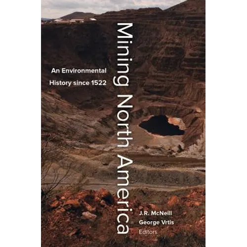 Mining North America: An Environmental History Since 1522 - Paperback