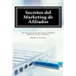 Secretos del Marketing de Afiliados: 101 Tips para ganar más dinero vendiendo productos de otras personas - Paperback