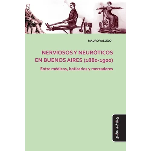 Nerviosos y neuróticos en Buenos Aires (1880-1900): Entre médicos, boticarios y mercaderes - Paperback