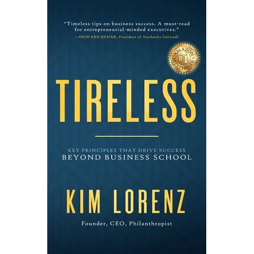 Tireless: Key Principles That Drive Success Beyond Business School - Paperback