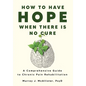 How to Have Hope When There is No Cure: A comprehensive guide to chronic pain rehabilitation - Hardcover