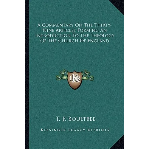 A Commentary on the Thirty-Nine Articles Forming an Introduction to the Theology of the Church of England - Paperback