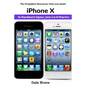 iPhone X: The iPhone Manual for Beginners, Seniors & for All iPhone Users - Paperback