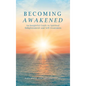 Becoming Awakened: An Insightful Guide to Spiritual Enlightenment and Self-Awareness - Hardcover