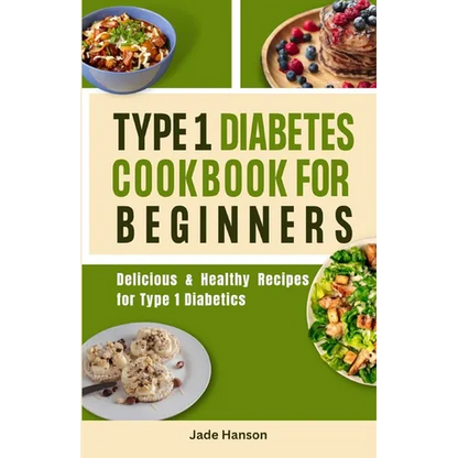 Type 1 Diabetes Cookbook for Beginners: Delicious & Healthy Recipes for Type 1 Diabetics - Paperback