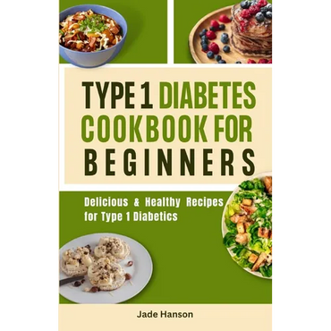 Type 1 Diabetes Cookbook for Beginners: Delicious & Healthy Recipes for Type 1 Diabetics - Paperback
