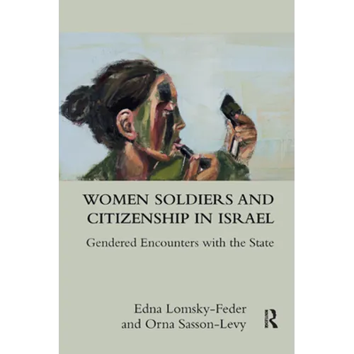 Women Soldiers and Citizenship in Israel: Gendered Encounters with the State - Paperback