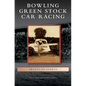Bowling Green Stock Car Racing - Hardcover
