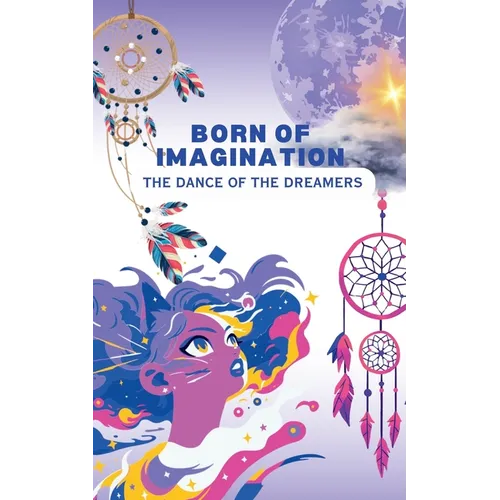 Born of Imagination: The Dance of the Dreamers - Paperback