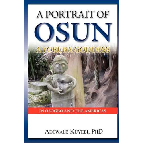 A Portrait of Osun, A Yoruba Goddess in Osogbo and the Americas: A Yoruba Goddess - Paperback