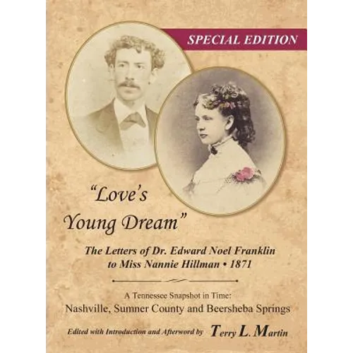 "Love's Young Dream": The Letters of Dr. Edward Noel Franklin to Miss Nannie Hillman--1871 - Hardcover
