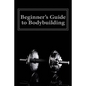 Beginner's Guide to Bodybuilding - Paperback