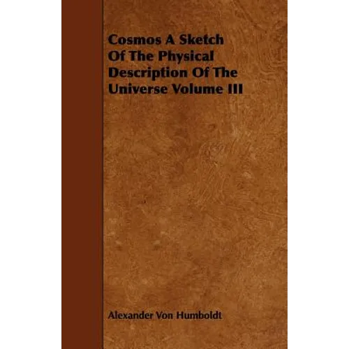 Cosmos A Sketch Of The Physical Description Of The Universe Volume III - Paperback