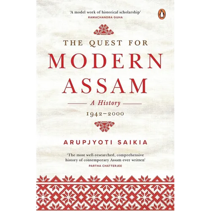 The Quest for Modern Assam: A History: 1942-2000 - Hardcover
