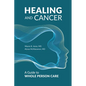 Healing and Cancer: A Guide to Whole Person Care - Hardcover