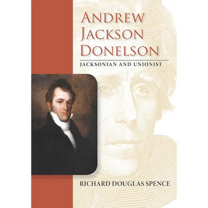 Andrew Jackson Donelson: Jacksonian and Unionist - Hardcover