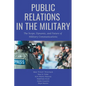 Public Relations in the Military: The Scope, Dynamic, and Future of Military Communications - Paperback