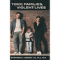 Toxic Families, Violent Lives - Hardcover