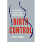Birth Control: The Insidious Power of Men Over Motherhood - Hardcover