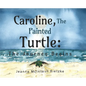 Caroline, The Painted Turtle: The Journey Begins - Hardcover