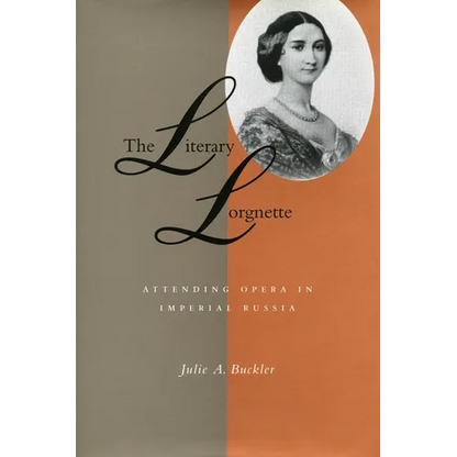 The Literary Lorgnette: Attending Opera in Imperial Russia - Hardcover