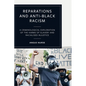 Reparations and Anti-Black Racism: A Criminological Exploration of the Harms of Slavery and Racialized Injustice - Paperback