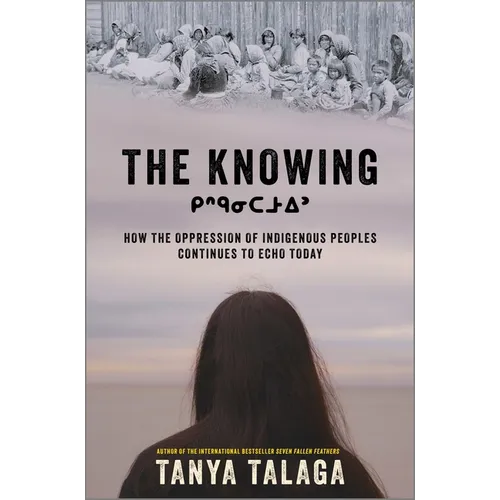 The Knowing: How the Oppression of Indigenous Peoples Continues to Echo Today - Hardcover