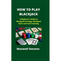 How to Play Blackjack: A Beginner's Guide to Blackjack Strategy, Blackjack Rules and Card Counting - Paperback