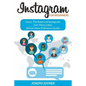 Instagram For Beginners: Learn The Basics of Instagram, Get More Likes, Attract New Followers Guide - Paperback