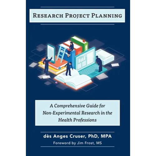 Research Project Planning: A Comprehensive Guide for Non-Experimental Research in the Health Professions - Paperback
